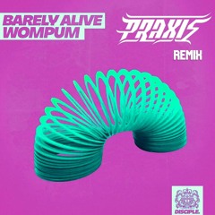 Barely Alive - Wompum (PRAXIS Remix)