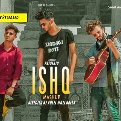 Ishq Mashup by Zindagi Boys - Sami & Sheri & Haider
