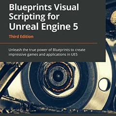 [ACCESS] [PDF EBOOK EPUB KINDLE] Blueprints Visual Scripting for Unreal Engine 5: Unl