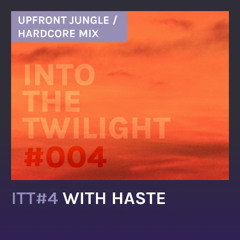 Into The Twilight #4 with Haste -  Upfront Jungle / Hardcore Mix