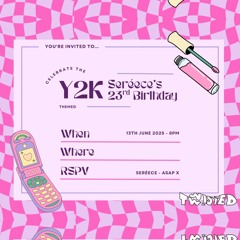 Y2K THEMED SEREECE 23RD BIRTHDAY - TWISTED EVENTS | 13/06/2025 | Hosted By @DJSNIPEZUK