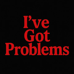 I've Got Problems