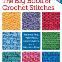 [Read] KINDLE 📝 The Big Book of Crochet Stitches: Fabulous Fans, Pretty Picots, Clev