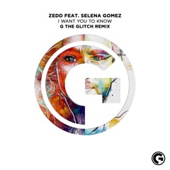 Zedd feat. Selena Gomez - I Want You To Know (G The Glitch Remix)
