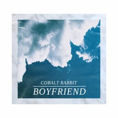 Cobalt Rabbit - Boyfriend ("Wistful EP")