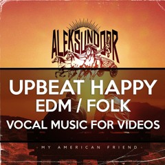 Background Music For Videos | VOCAL EDM FOLK HAPPY UPBEAT DANCE JOYFUL FOLKTRONICA(FREE DOWNLOAD)