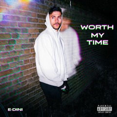 E-Dini - 'Worth My Time' (prod.YoungTaylor)