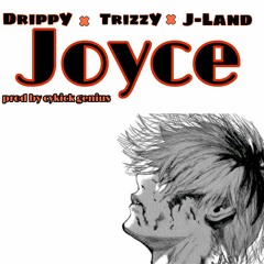 JOYCE (Ft J-Land, TrizzY & DriippY)