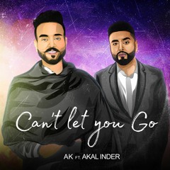 Can't Let You Go | AK | Akal Inder | Latest Punjabi Songs 2022