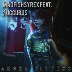 MadfishSyrex feat. Succubus - Angry fitness.mp3