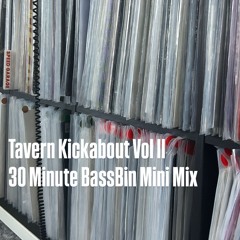 Tavern Kickabout Vol II - 30 Min BassBin Mini Mix