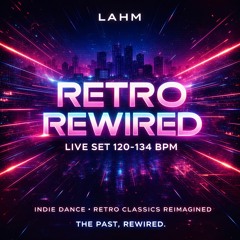 Lahm — Retro Rewired (Live Set 120–134 BPM) | Indie Dance • Retro Classics Reimagined