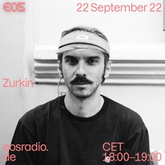 Zurkin | EOS Radio - Sep 22 / 2022
