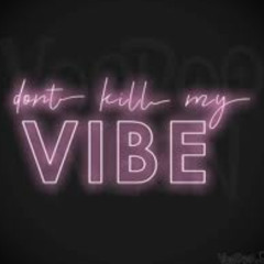 Don't Kill My Vibe
