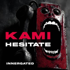 KAMI - HESITATE (FREE DL) [INNERGATED]