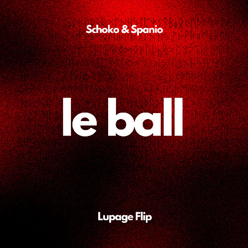 Schoko & Spanio - Le Ball (Lupage Flip) [FREE DOWNLOAD]