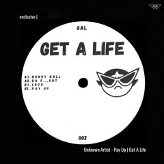exclusive | Unknown Artist - Pay Up | Get A Life