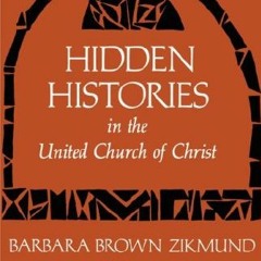 ACCESS [EPUB KINDLE PDF EBOOK] Hidden Histories in the United Church of Christ by  Barbara Brown Zik