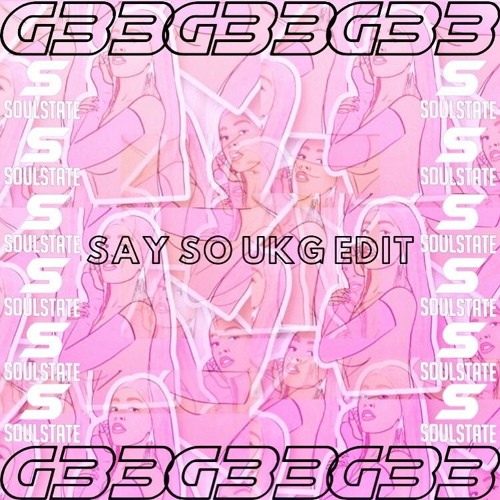 Doja Cat - Say So (G33 X SOULSTATE UKG Edit)