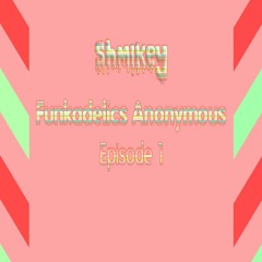 Funkadelics Anonymous - Episode 1