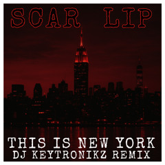 ScarLip - This Is New York (DJ Keytronikz Remix)