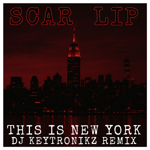 ScarLip - This Is New York (DJ Keytronikz Remix)