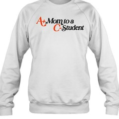 Middle Class Fancy A+ Mom To A C- Student T-Shirt