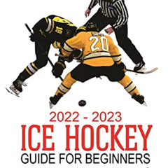 download KINDLE 📮 2022-2023 Ice Hockey Guide For Beginners: A Complete Guide to Ice