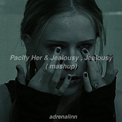 Jealousy , Jealousy X Pacify Her (tiktok mashup)