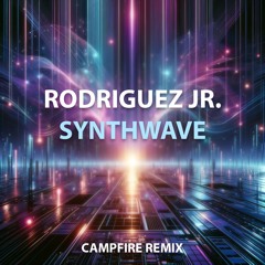 Rodriguez Jr. - Synthwave (CAMPFIRE Remix) [FREE DOWNLOAD]