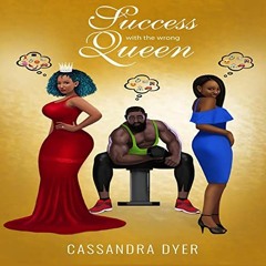 Free Ebook Success With The Wrong Queen: Love And Success, Book 1 Author by Cassandra Dyer Gratis Fu