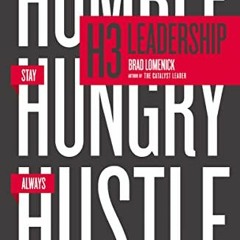 [FREE] EBOOK ✅ H3 Leadership: Be Humble. Stay Hungry. Always Hustle. by  Brad Lomenic