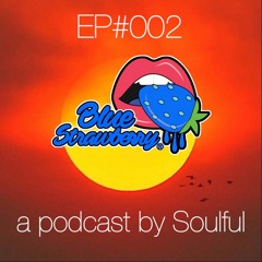 Blue Strawberry Radio EP#002 - A Podcast By Soulful