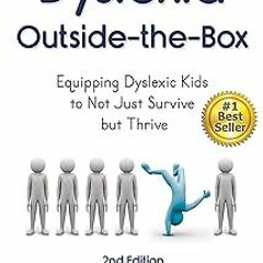 & Dyslexia Outside-the-Box: Equipping Dyslexic Kids to Not Just Survive but Thrive BY: Beth Ell