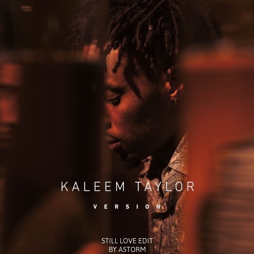 Kaleem Taylor - Still Love ( AstoRMX)