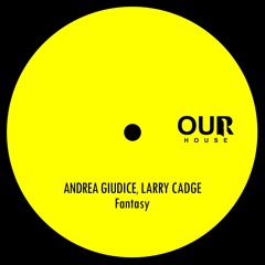 Andrea Giudice & Larry Cadge - Fantasy [Our House]