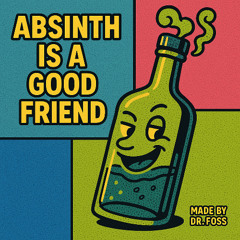 Absinth is a good friend