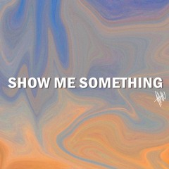 Show Me Something