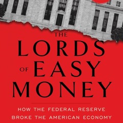 EPUB Download The Lords Of Easy Money How The Federal Reserve Broke The