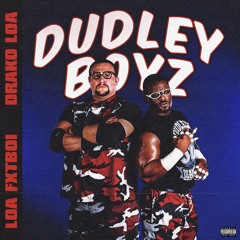 Drako LOA - Dudley Boyz Ft LOA Fxtboi