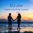DJ Jox - Have You Ever Loved