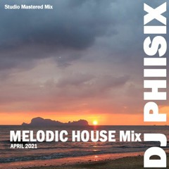 Melodic House  2 Hour Mix APRIL 2021