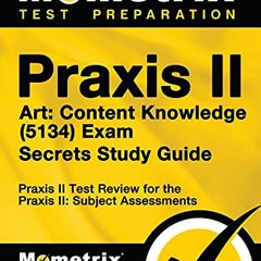 [VIEW] PDF EBOOK EPUB KINDLE Praxis II Art: Content Knowledge (5134) Exam Secrets Stu