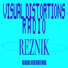 Visual Distortions Radio : 02 : REZNIK