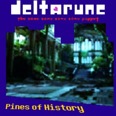 Pines of History - [Deltarune:TSSSSP]