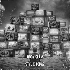 styl x TOPAZ - Body Slam