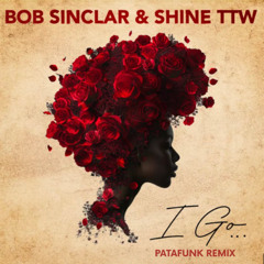 Bob Sinclar, Shine TTW - I Go _Patafunk Remix_ (2025)