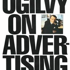 Read ebook [PDF] Ogilvy on Advertising By  David Ogilvy (Author)  Full Online