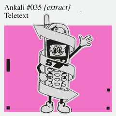 Ankali #035 – Teletext [extract]