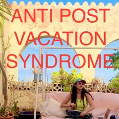 *ANnTIii POST-VACaTIOooN SYNnDRoMe*